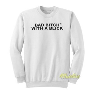 Bad Bitch With A Blick Sweatshirt