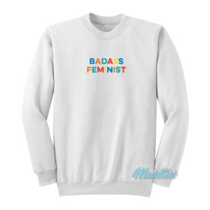 Badass Feminist Sweatshirt