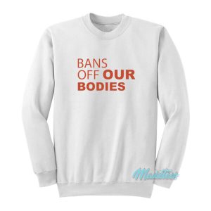 Bans Off Our Bodies Sweatshirt