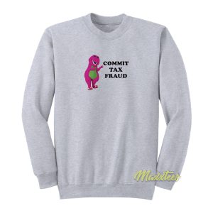 Barney and Friends Commit Tax Fraud Sweatshirt