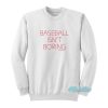 Baseball Isn’t Boring Sweatshirt