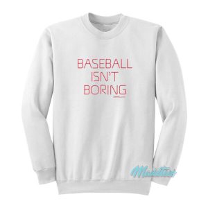 Baseball Isn’t Boring Sweatshirt