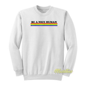 Be A Nice Human Sweatshirt