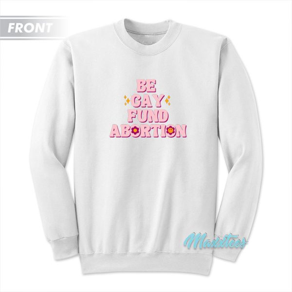 Be Gay Fund Abortion Queer And Trans Sweatshirt