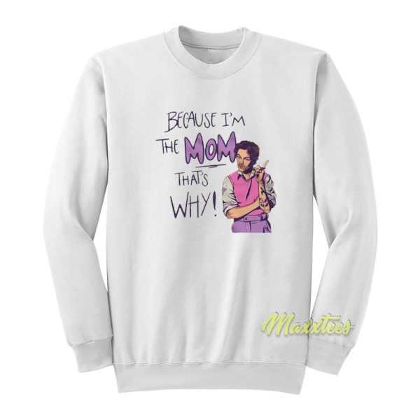 Because I’m The Mom That’s Why Harry Styles Sweatshirt