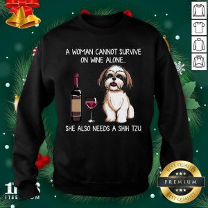 Best A Woman Cannot Survive On Wine Alone She Also Needs A Shih Tzu Shirt