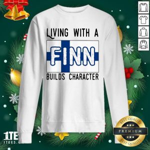 Best Living With A Finn Builds Character Shirt