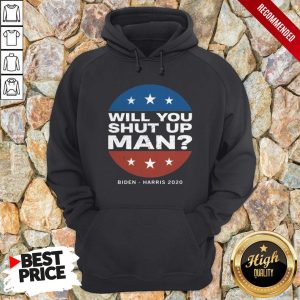 Biden Harris 2020 Will You Shut Up Man Shirt 2