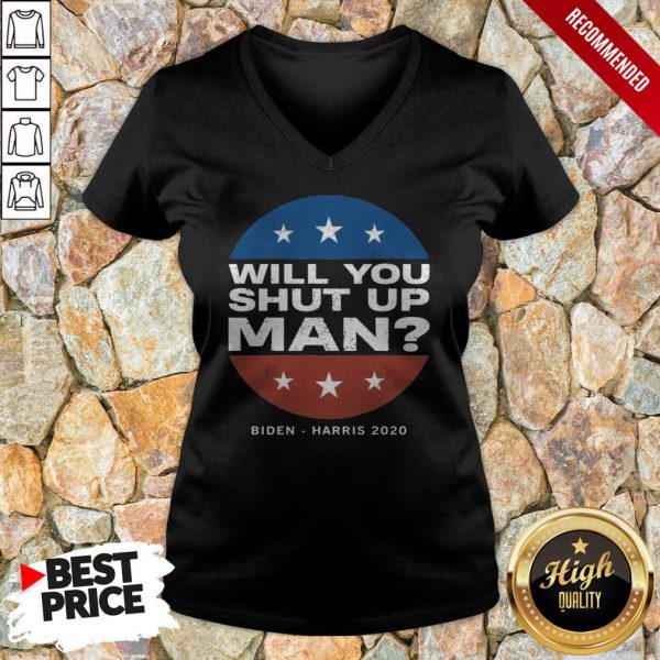 Biden Harris 2020 Will You Shut Up Man Shirt