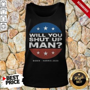 Biden Harris 2020 Will You Shut Up Man Shirt 4