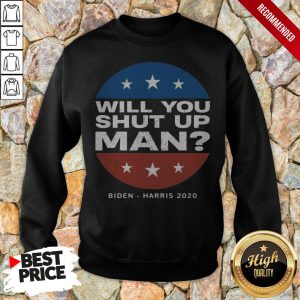 Biden Harris 2020 Will You Shut Up Man Shirt 5