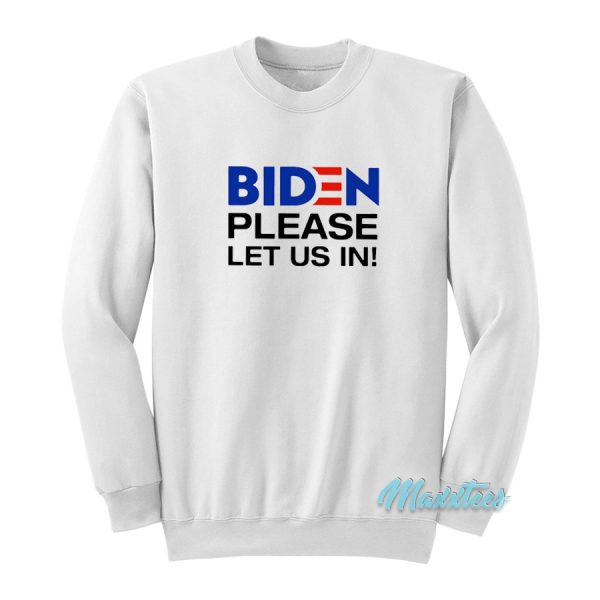 Biden Please Let Us In Sweatshirt