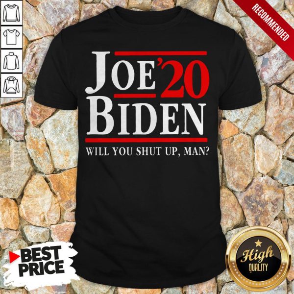 Biden Said Trump Will You Shut Up Man Shirt