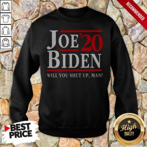 Biden Said Trump Will You Shut Up Man Shirt 5