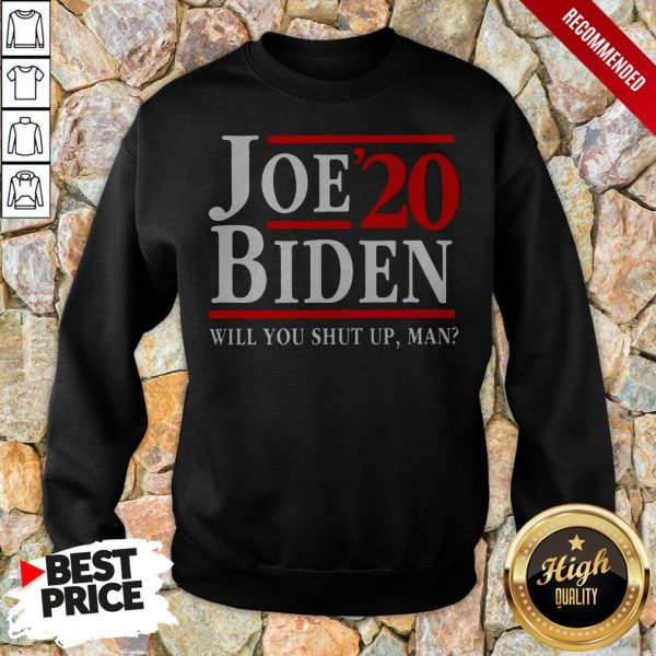 Biden Said Trump Will You Shut Up Man Shirt