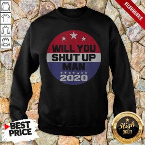 Biden To Trump Will You Shut Up Man Funny Political Debate For 2020 T Shirt 5