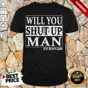 Biden Trump 2020 Will You Shut Up Man T Shirt 1