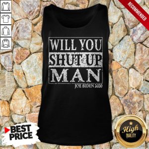 Biden Trump 2020 Will You Shut Up Man T Shirt 4