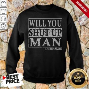 Biden Trump 2020 Will You Shut Up Man T Shirt 5