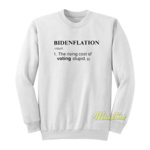 Bidenflation The Rising Cost of Voting Stupid Sweatshirt