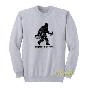 Bigfoot Beer Me Sweatshirt