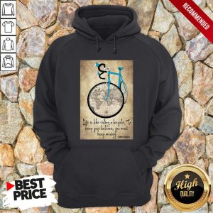 Bike Life Is Like Riding A Bicycle To Keep Your Balance You Must Keep Moving Albert Einstein Shirt 2