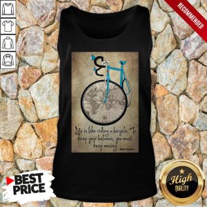 Bike Life Is Like Riding A Bicycle To Keep Your Balance You Must Keep Moving Albert Einstein Shirt 3