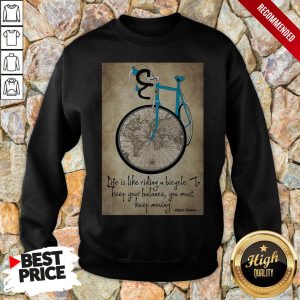 Bike Life Is Like Riding A Bicycle To Keep Your Balance You Must Keep Moving Albert Einstein Shirt 5