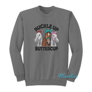 Buckle Up Buttercup Horse Sweatshirt