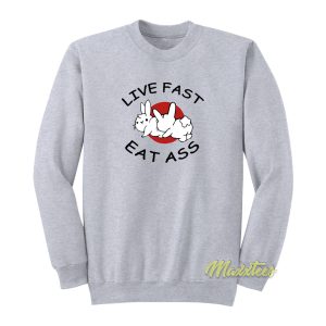 Bunny Live Fast Eat Ass Sweatshirt