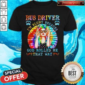 Bus Driver I’m Blunt Because God Rolled Me That Way Vintage Shirt