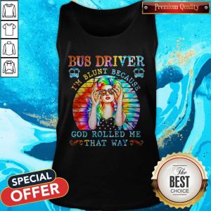 Bus Driver I'm Blunt Because God Rolled Me That Way Vintage Shirt 2