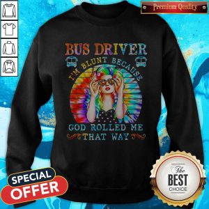 Bus Driver I'm Blunt Because God Rolled Me That Way Vintage Shirt 4