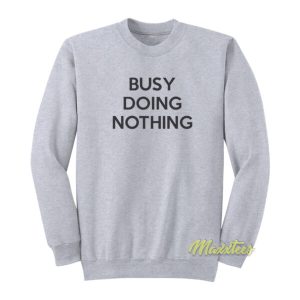 Busy Doing Nothing Sweatshirt