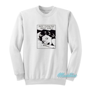 Busy Thinking About Girls Sweatshirt