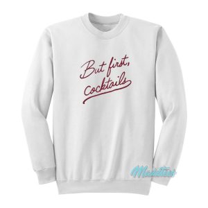 But First Cocktails Sweatshirt