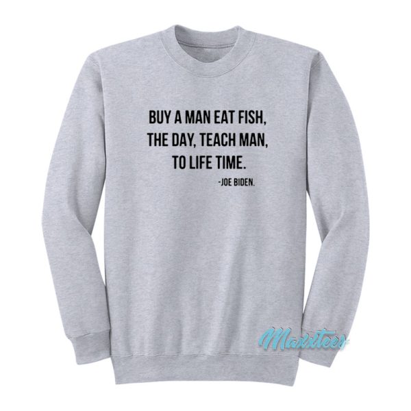 Buy A Man Eat Fish The Day Joe Biden Sweatshirt