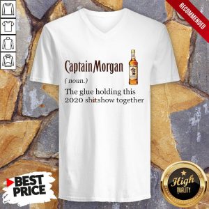 Captain Morgan The Glue Holding This 2020 Shitshow Together Shirt 3