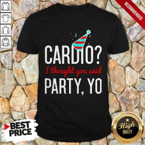 Cardio I Thought You Said Party Yo Shirt 1