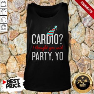 Cardio I Thought You Said Party Yo Shirt 3