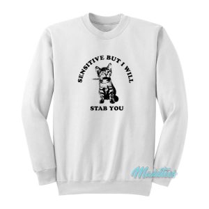 Cat Sensitive But I Will Stab You Sweatshirt