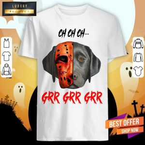 Ch Ch Ch Labrador Retriever Dog Jason Voorhees Grr Grr Grr Shirt 1