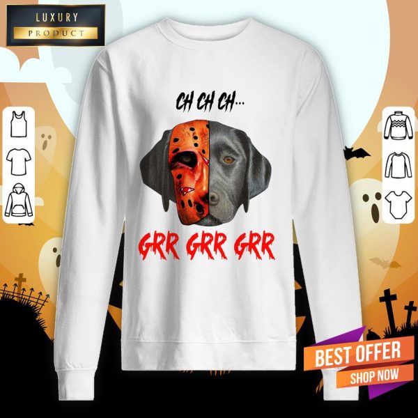 Ch Ch Ch Labrador Retriever Dog Jason Voorhees Grr Grr Grr Shirt