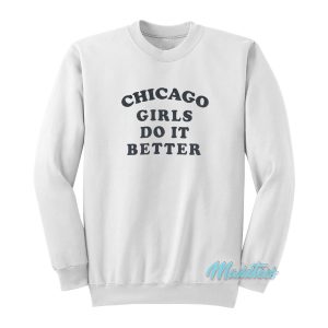 Chicago Girls Do It Better Sweatshirt