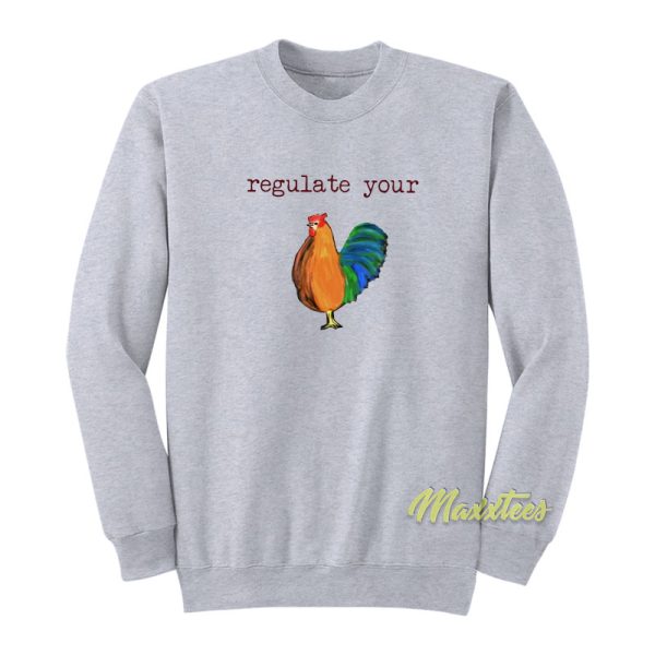 Chicken Regulate Your Sweatshirt