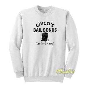 Chico’s Bail Bonds Let Freedom Ring Sweatshirt