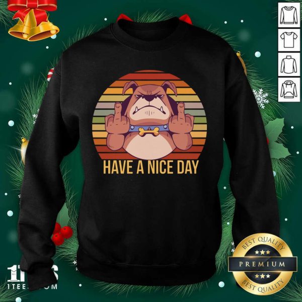 Classic Have A Nice Day Dog Middle Finger Cool Funny Gifts For Dog Lovers Shirt