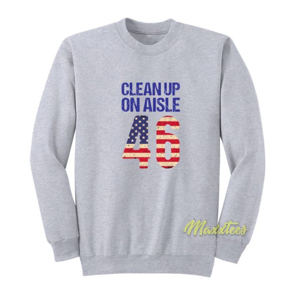 Clean Up On Aisle 46 Anti Biden Sweatshirt