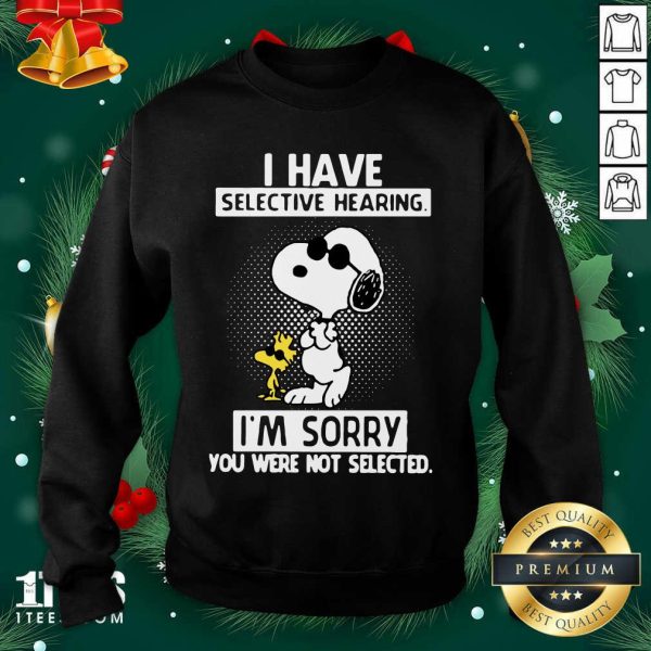 Cool Snoopy And Woodstock I Have Selective Hearing I’m Sorry You Were Not Selected Shirt