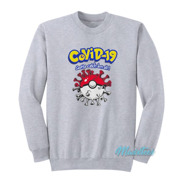 Covid-19 Gotta Catch Em All Pokemon Sweatshirt